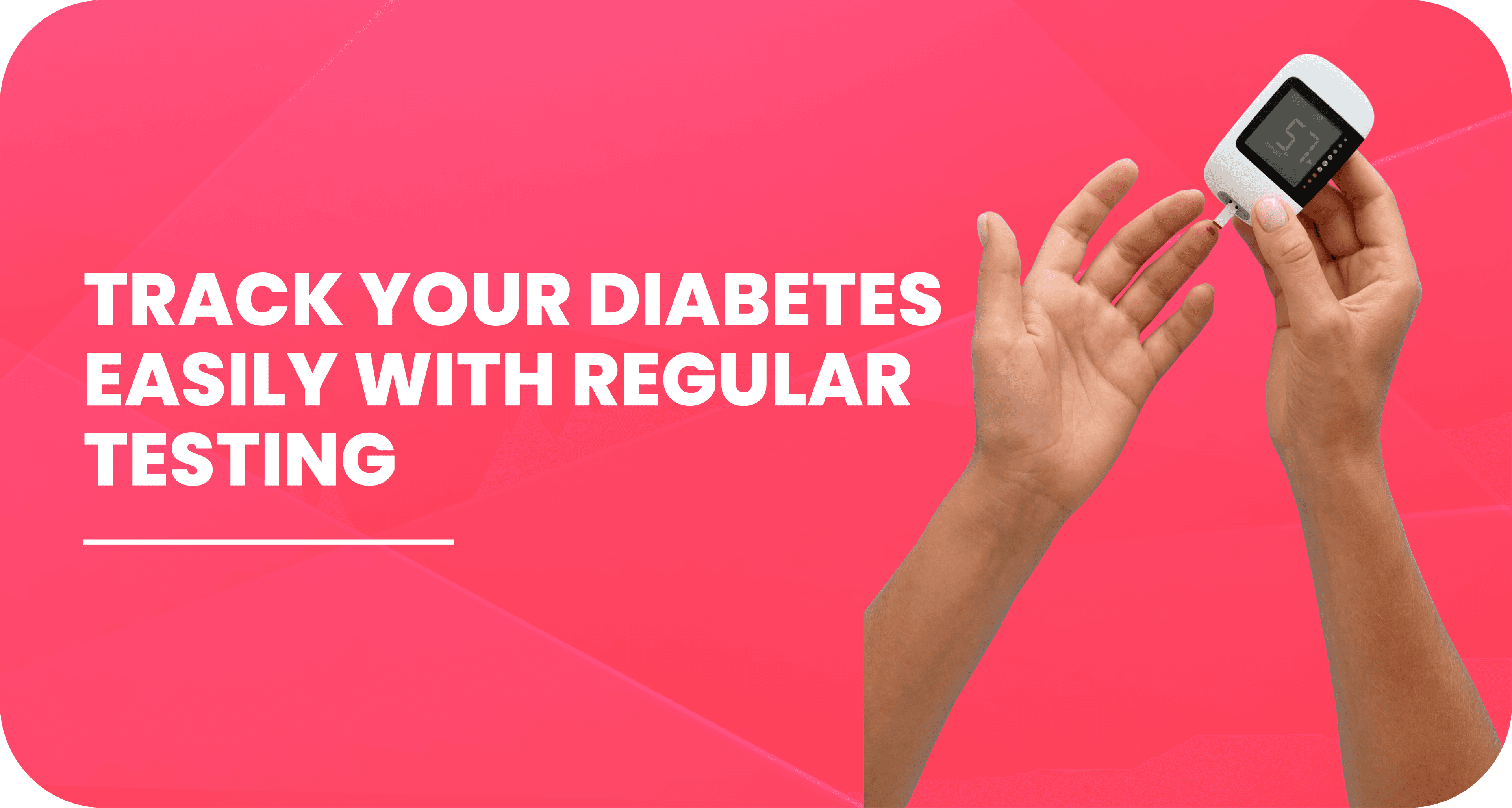 Track your diabetes easily with regular testing